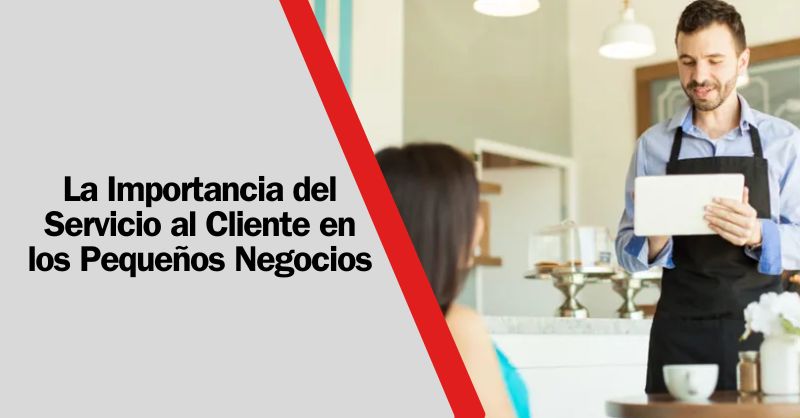 Servicio al Cliente La Clave del Triunfo en los Pequeños Negocios: Marcando la Diferencia