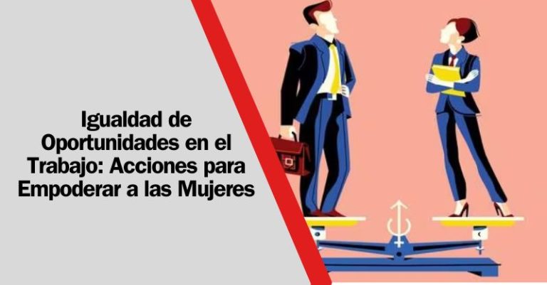 Igualdad de Oportunidades en el Trabajo: Acciones para